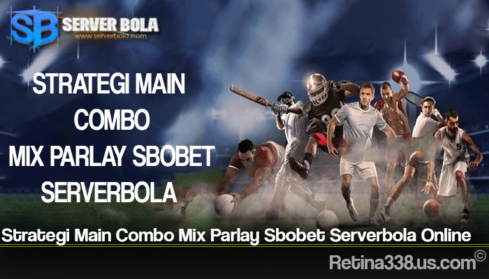 Strategi Main Combo Mix Parlay Sbobet Serverbola Online