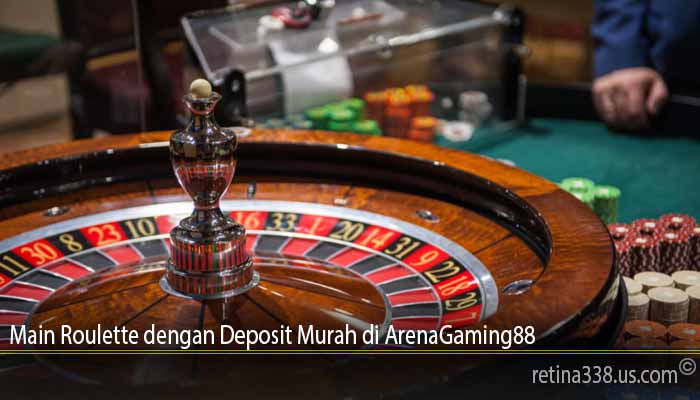 Main Roulette dengan Deposit Murah di ArenaGaming88